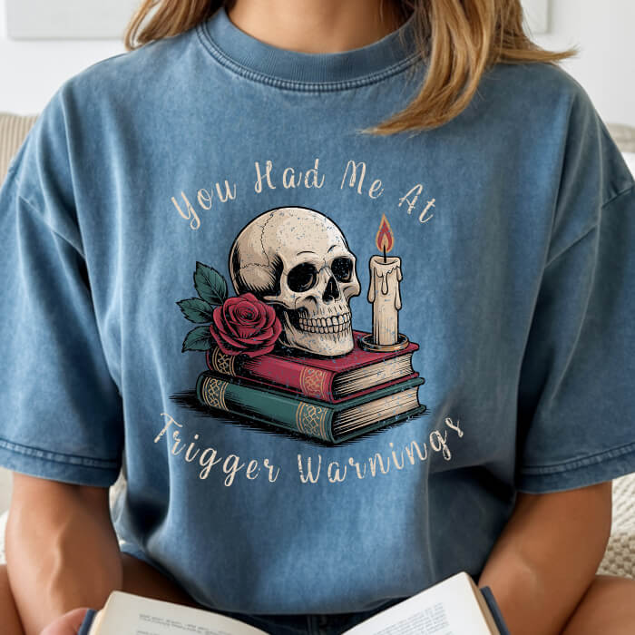 You Had Me at Trigger Warnings T-Shirt | Comfort Colors