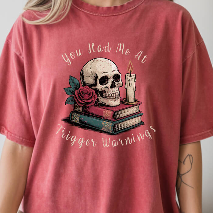 You Had Me at Trigger Warnings T-Shirt | Comfort Colors
