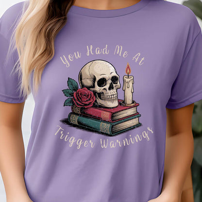 You Had Me at Trigger Warnings T-Shirt | Comfort Colors
