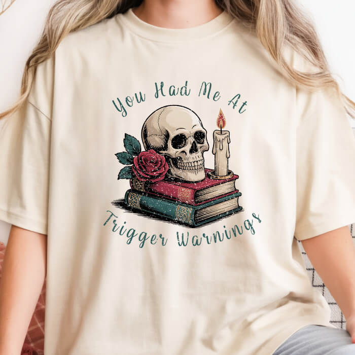You Had Me at Trigger Warnings T-Shirt | Comfort Colors