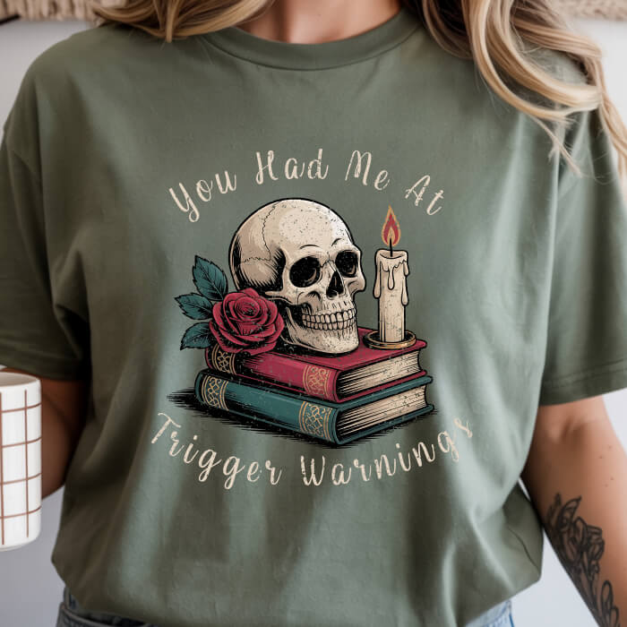 You Had Me at Trigger Warnings T-Shirt | Comfort Colors