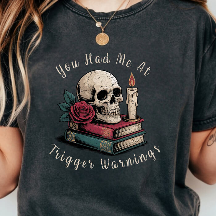 You Had Me at Trigger Warnings T-Shirt | Comfort Colors