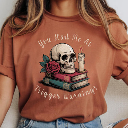 You Had Me at Trigger Warnings T-Shirt | Comfort Colors