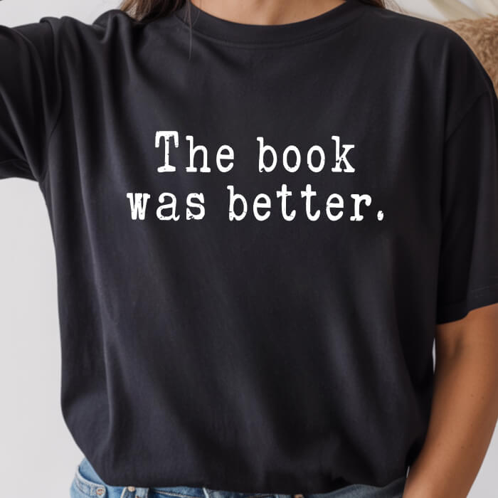 The Book Was Better T-Shirt | Comfort Colors