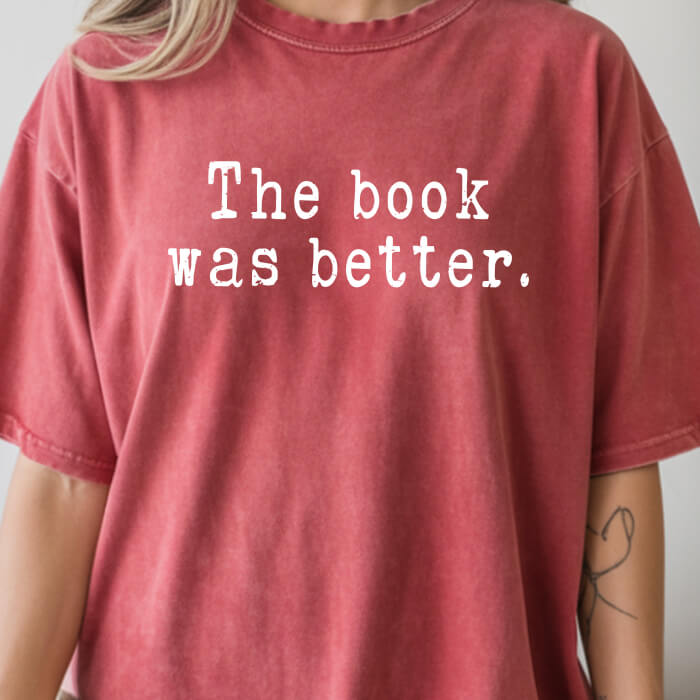 The Book Was Better T-Shirt | Comfort Colors