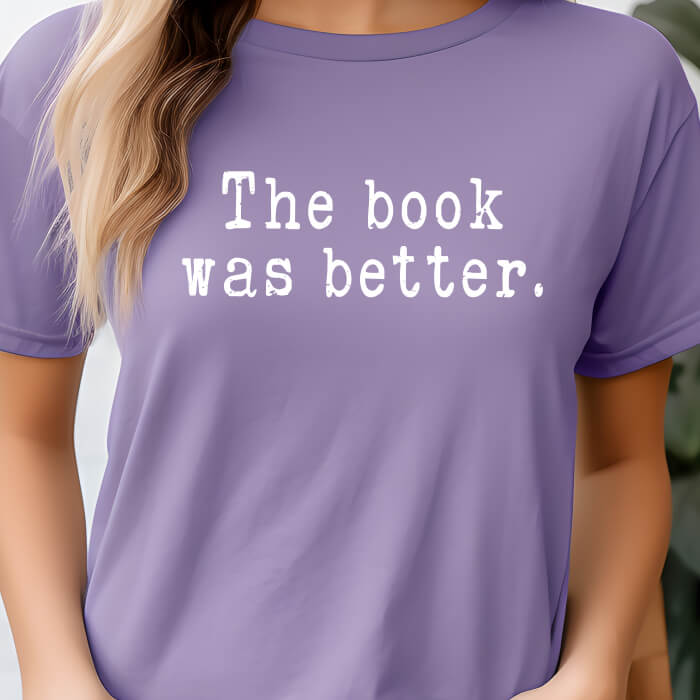 The Book Was Better T-Shirt | Comfort Colors