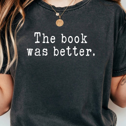 The Book Was Better T-Shirt | Comfort Colors