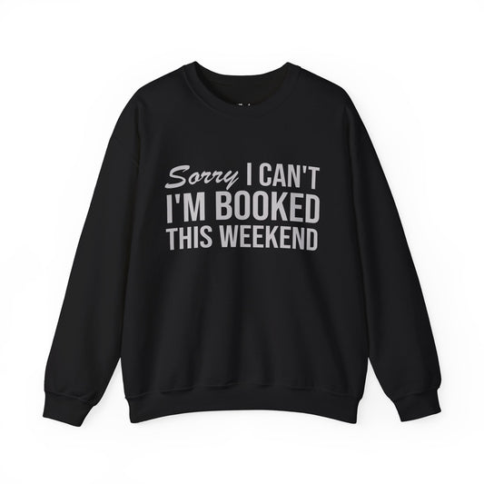 Sorry I Can’t I’m Booked This Weekend black  bookish sweatshirt – cozy Gildan 18000 crewneck for readers who live between chapters and adore bookish vibes.