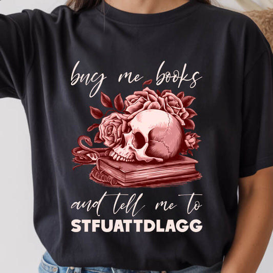 Buy Me Books and Tell Me to STFUATTDLAGG black dark romance t-shirt for readers