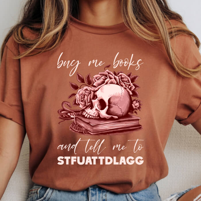 Buy Me Books and Tell Me to STFUATTDLAGG T-Shirt | Comfort Colors