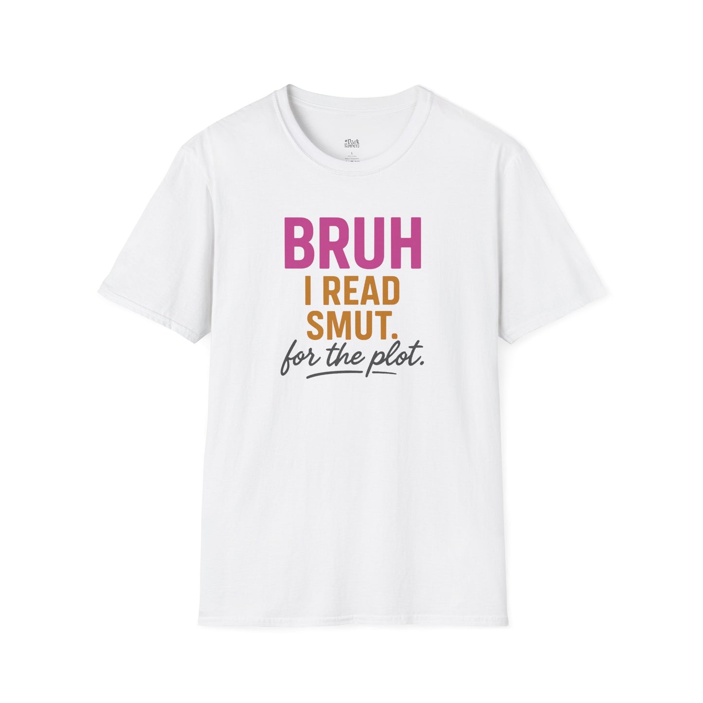 Bruh I Read Smut. For the Plot. white smut reader t-shirt