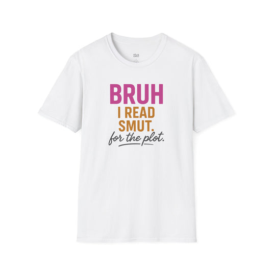 Bruh I Read Smut. For the Plot. white smut reader t-shirt