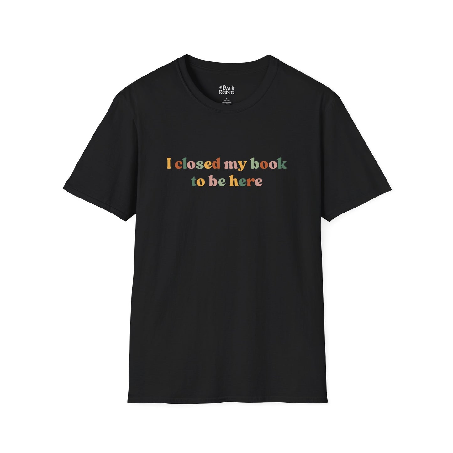 I closed my book to be here T-Shirt