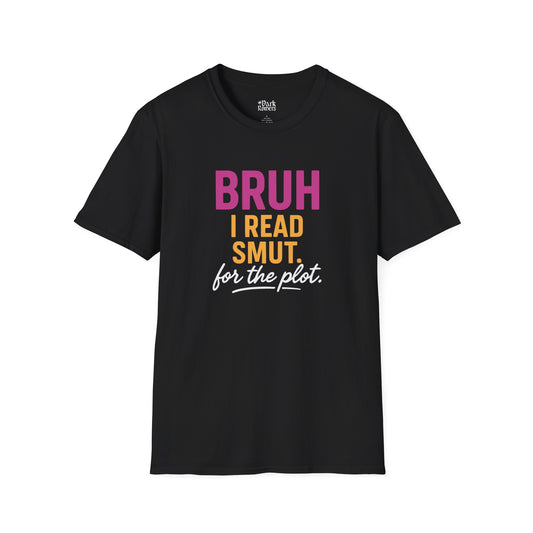 Bruh I Read Smut. For the Plot. T-Shirt