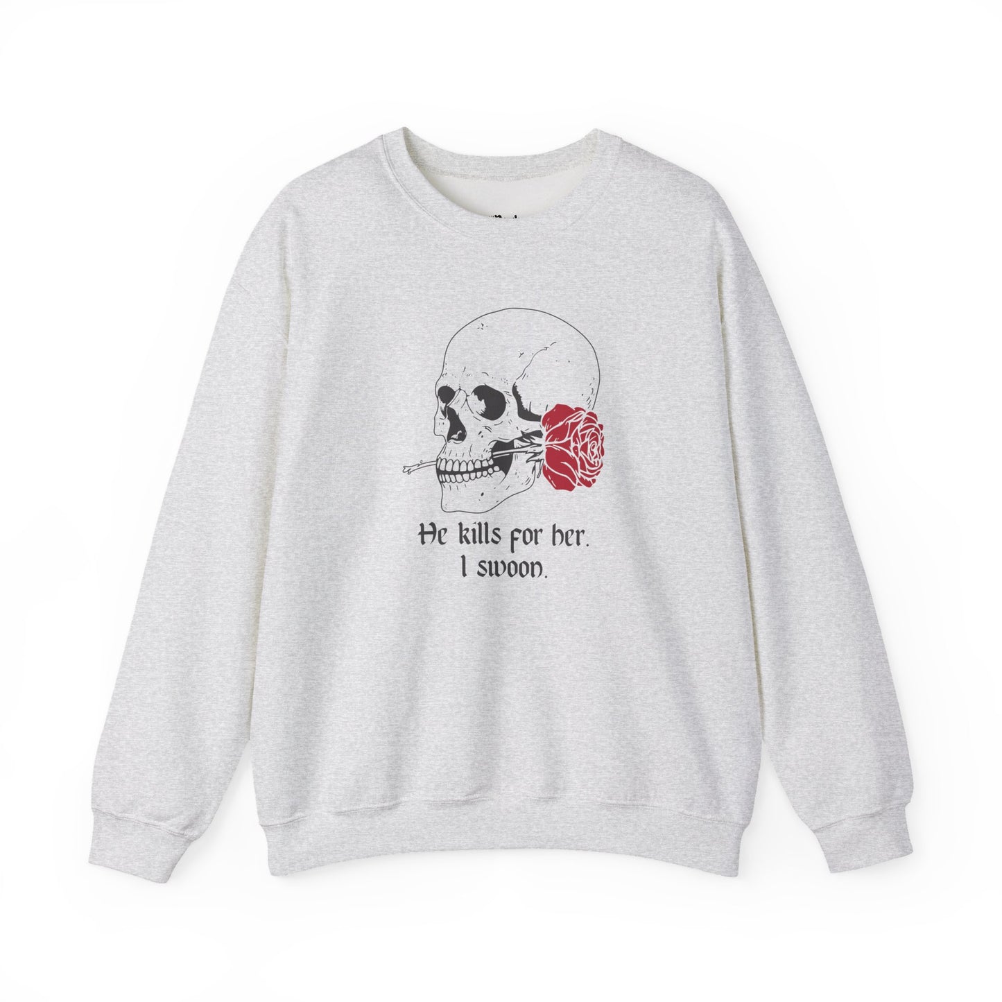 He kills for her. I swoon Sweatshirt