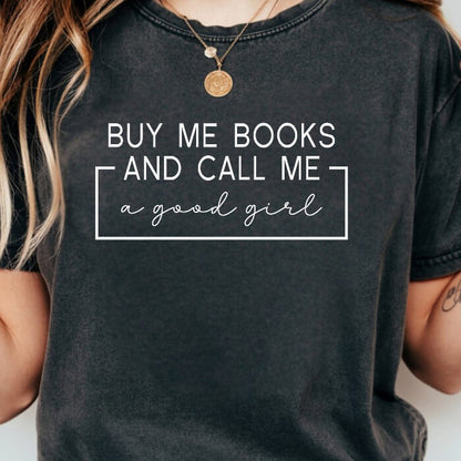 Buy Me Books And Call Me a Good Girl T-Shirt | Comfort Colors