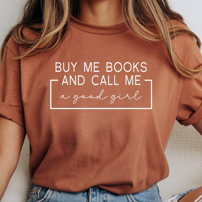 Buy Me Books And Call Me a Good Girl T-Shirt | Comfort Colors