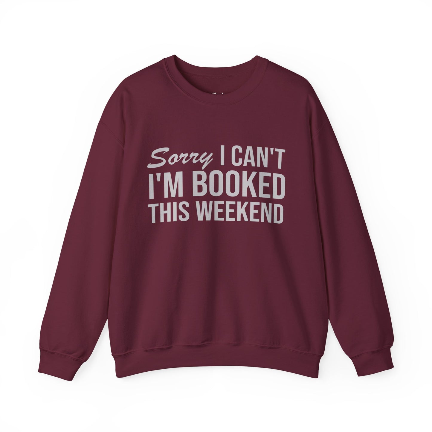 Sorry I Can’t I’m Booked This Weekend Sweatshirt