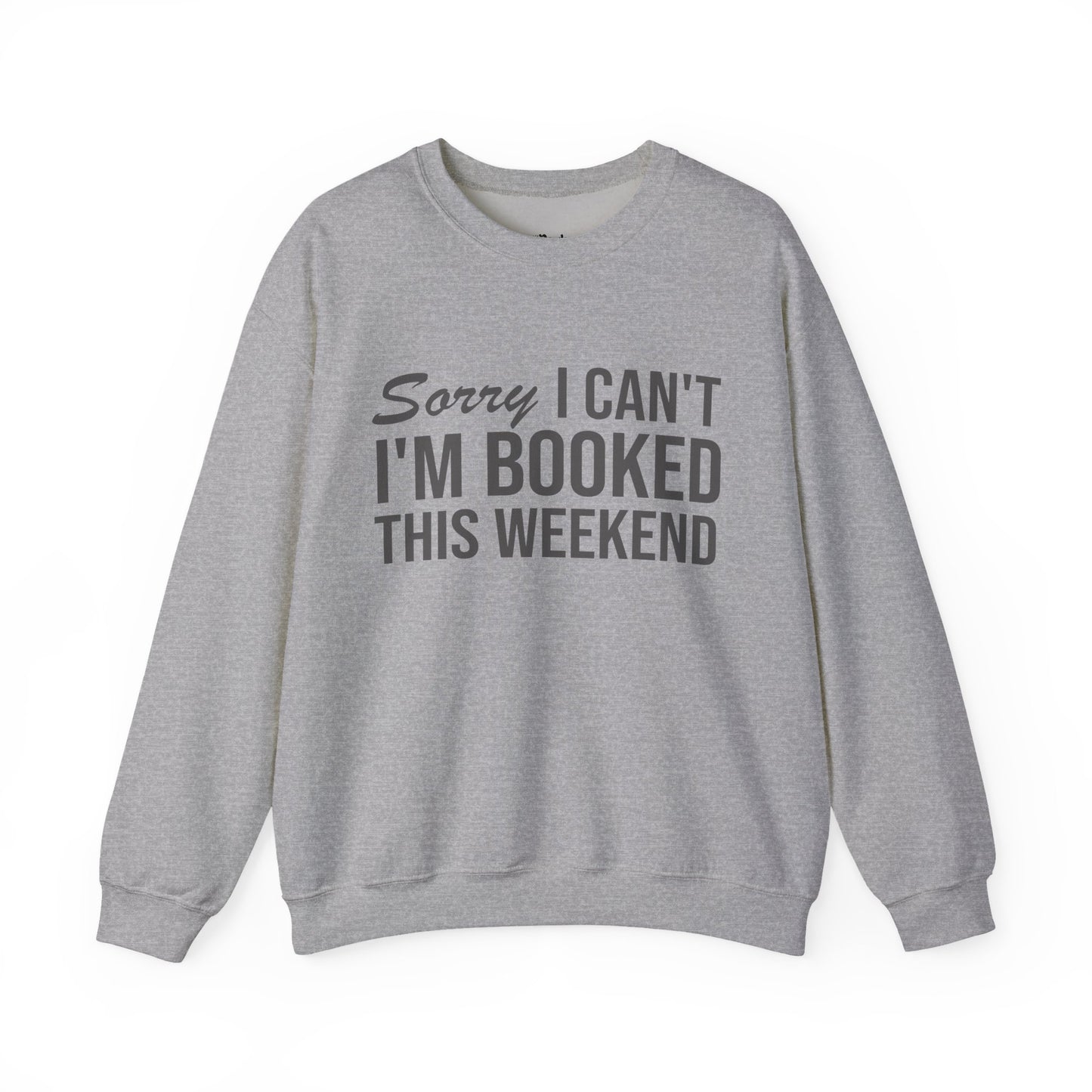 Sorry I Can’t I’m Booked This Weekend Sweatshirt