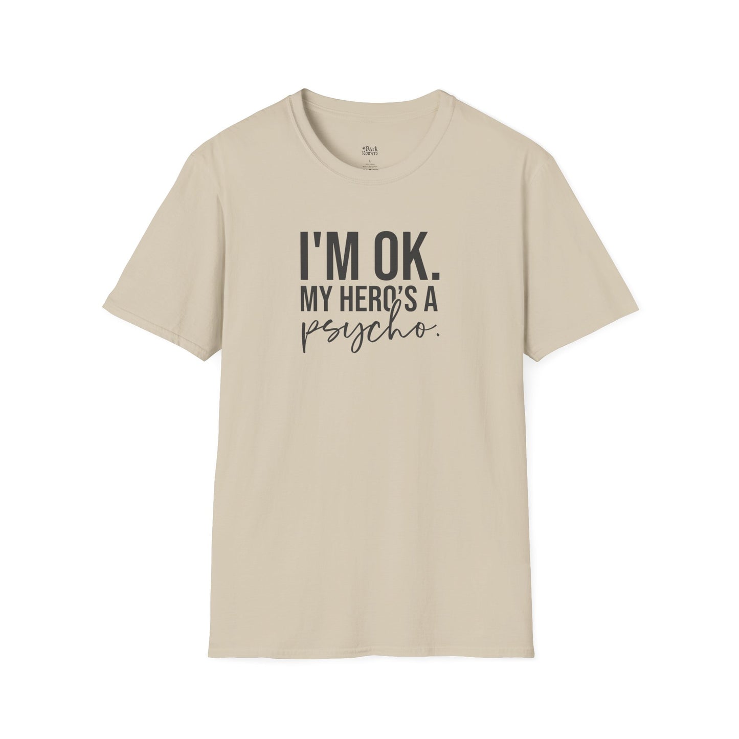 I'm OK. My Hero's a Psycho. T-Shirt