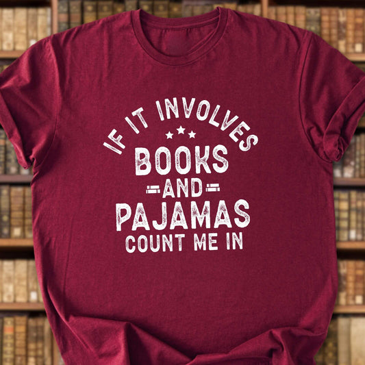If It Involves Books And Pajamas Count Me In T-Shirt