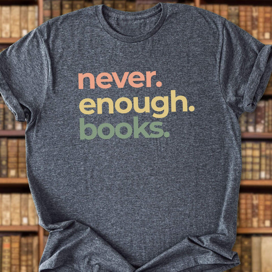 Never Enough Books T-Shirt