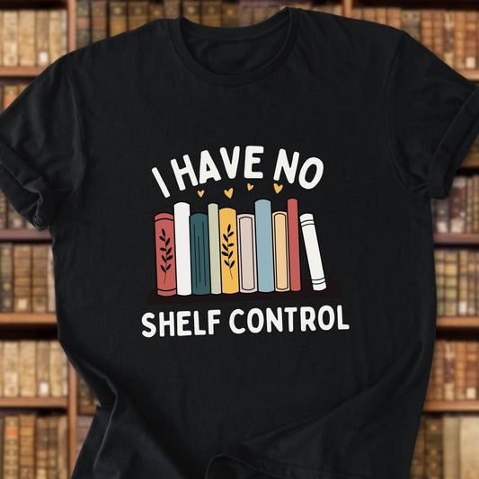 I Have No Shelf Control – Cozy Bookish T-Shirt