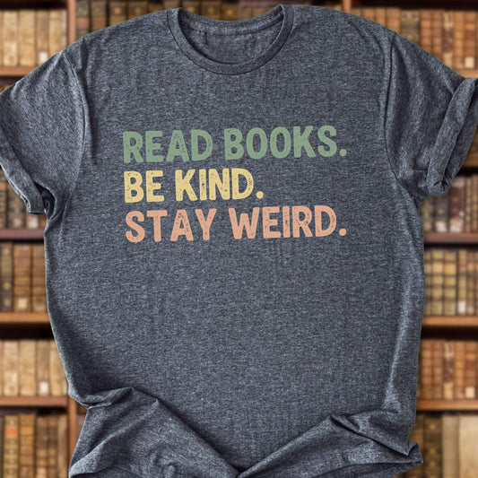 Read Books. Be Kind. Stay Weird. T-Shirt